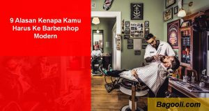 9 Alasan Kenapa Kamu Harus ke Barbershop Modern