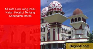 5 Fakta Unik Yang Perlu Kalian Ketahui Tentang Kabupaten Maros