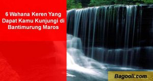 6 Wahana Keren Yang Dapat Kamu Kunjungi Di Bantimurung Maros
