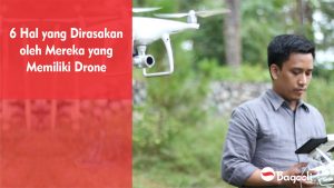 6 Hal yang Dirasakan Oleh Mereka yang Memiliki Drone
