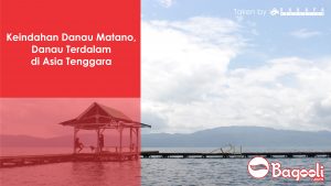 Keindahan Danau Matano, Danau Terdalam di Asia Tenggara