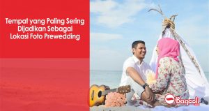 Tempat yang Paling Sering Dijadikan Sebagai Lokasi Foto Prewedding